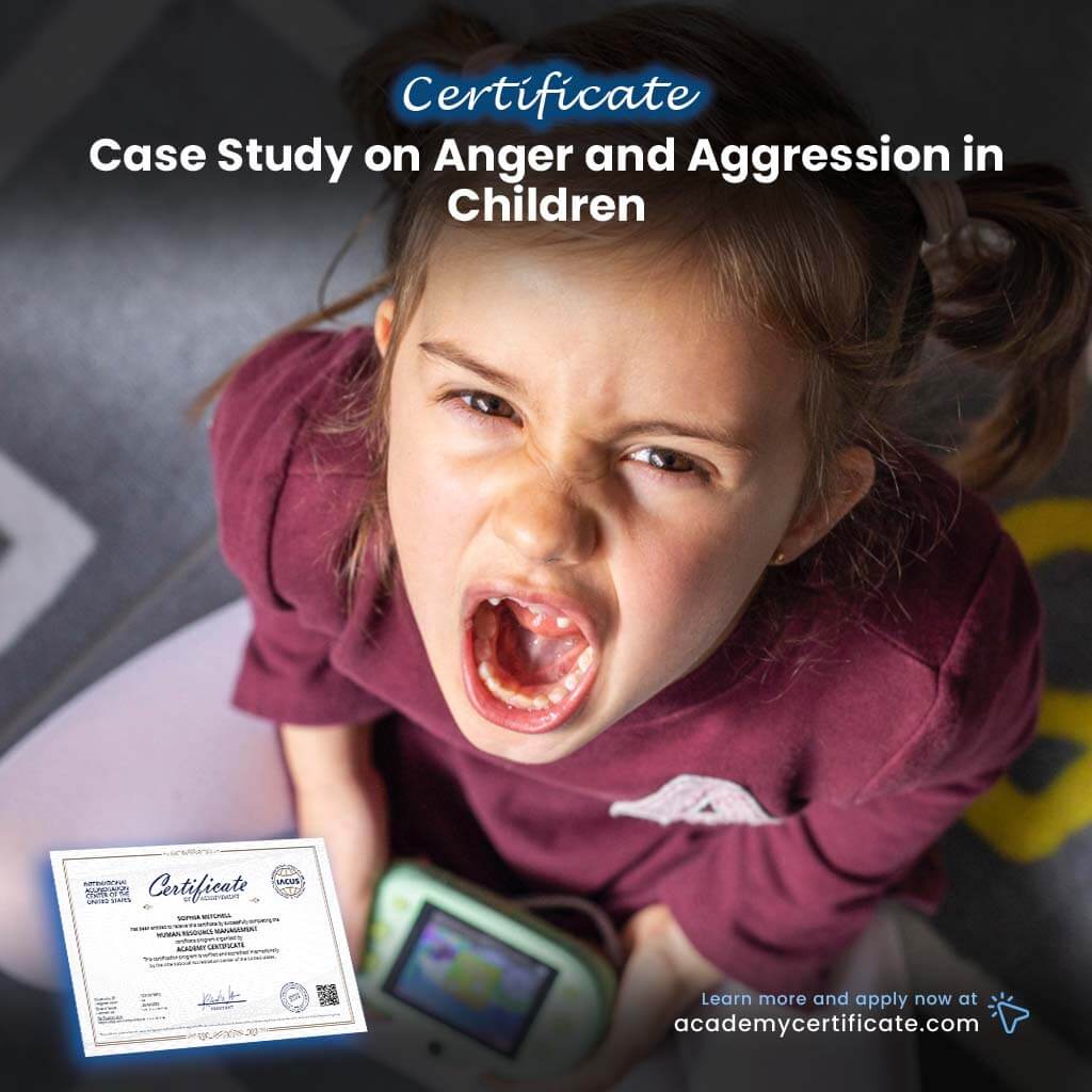 Case Study on Anger and Aggression in Children Certificate