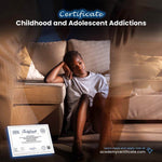 Childhood and Adolescent Addictions Certificate