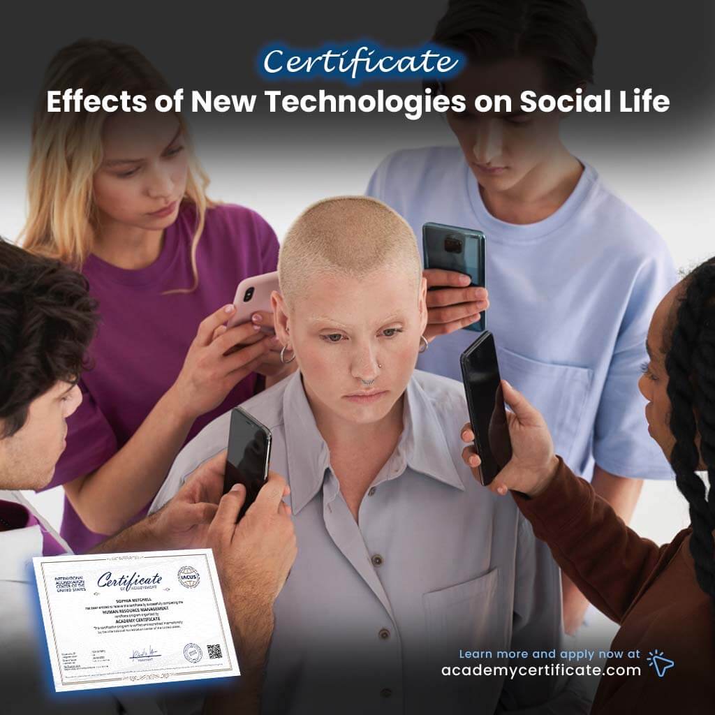 Effects of New Technologies on Social Life Certificate