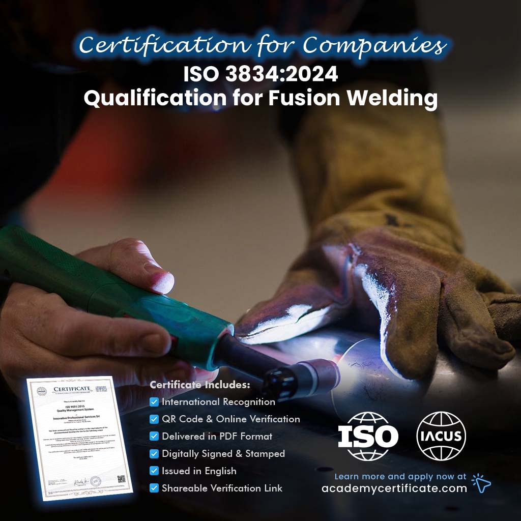 ISO 3834:2024 Qualification for Fusion Welding Certification for Companies and Institutions