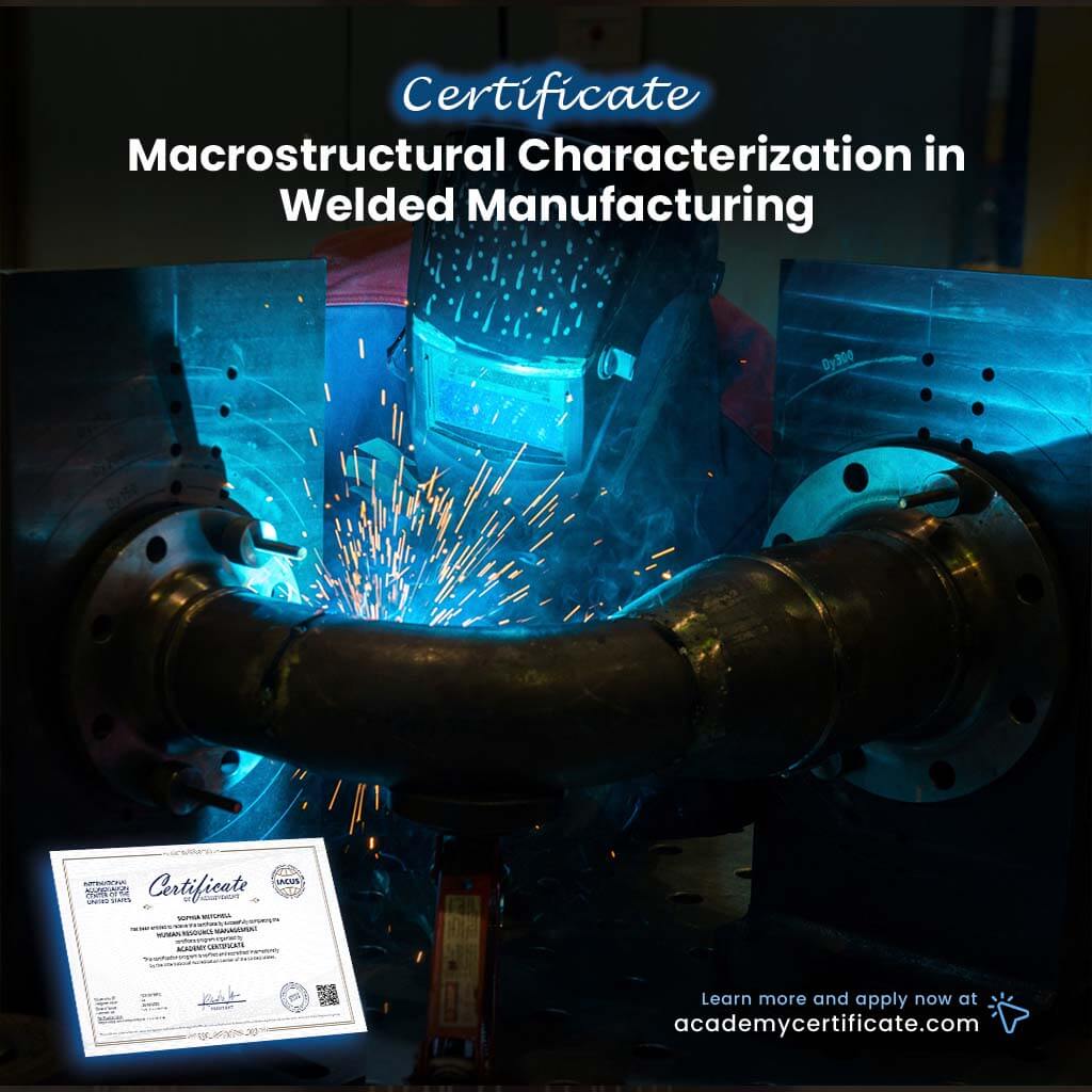 Macrostructural Characterization in Welded Manufacturing Certificate