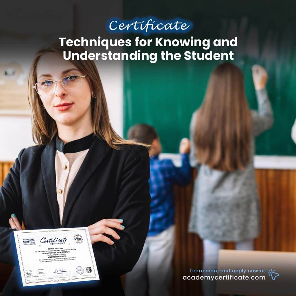 Techniques for Knowing and Understanding the Student Certificate