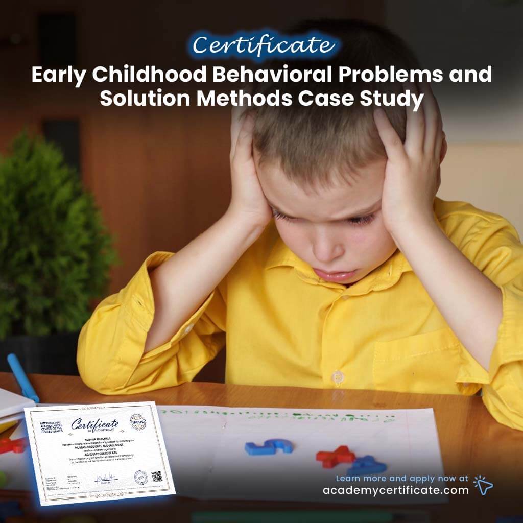Early Childhood Behavioral Problems and Solution Methods Case Study Certificate
