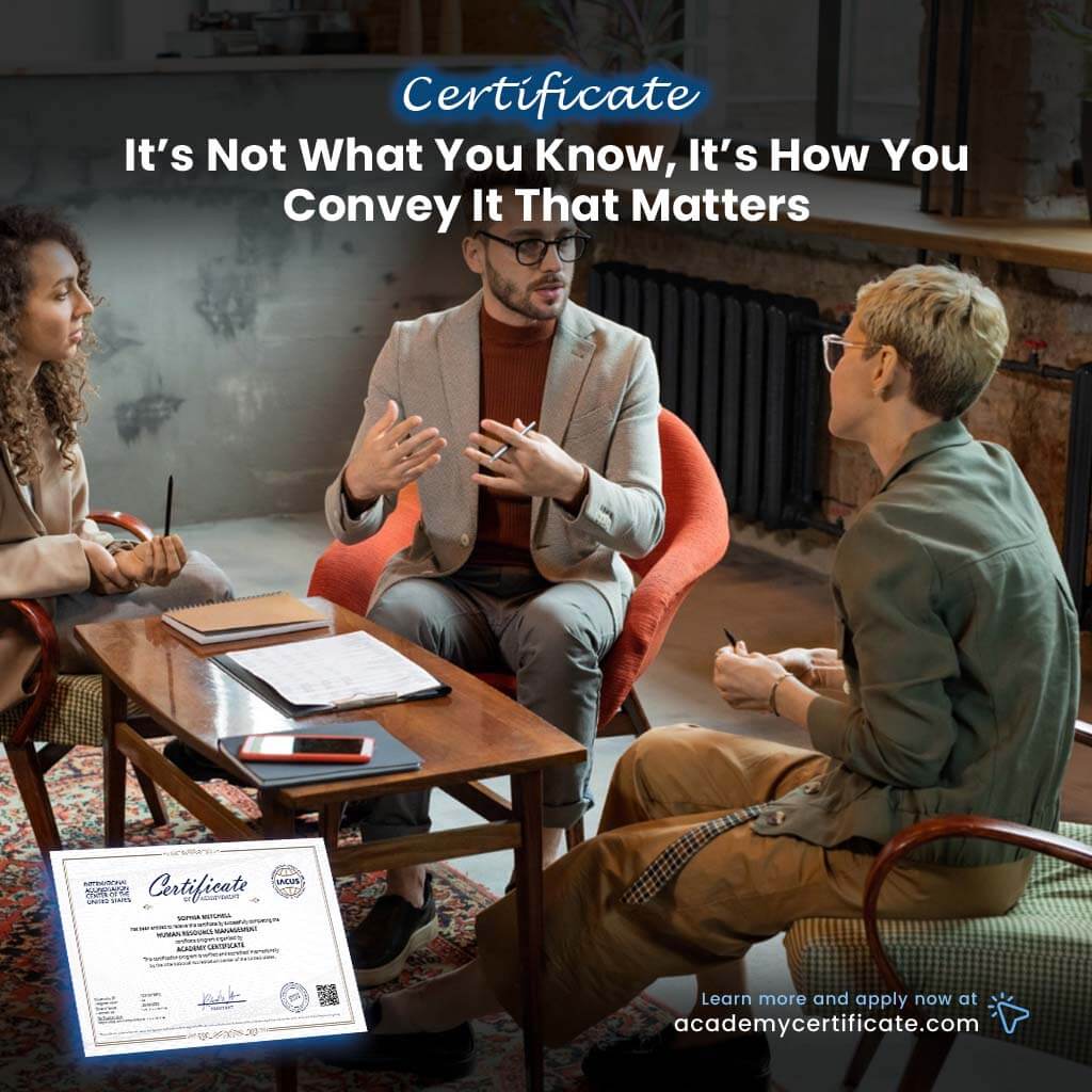 It’s Not What You Know, It’s How You Convey It That Matters Certificate