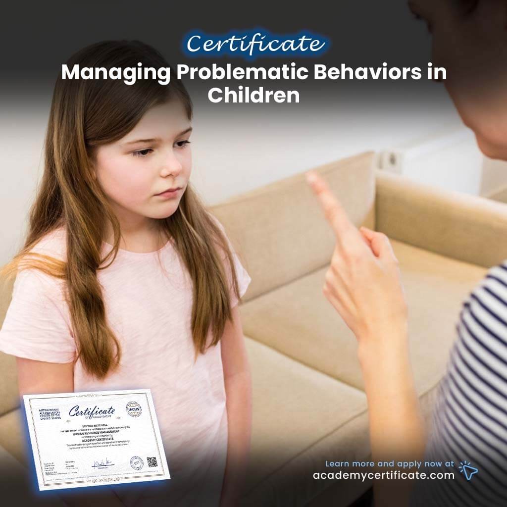 Problematicc Behavior Managing Problematic Behaviors in Children Certificate– Academy Certificate